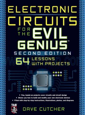 Cover of Electronic Circuits For The Evil Genius.. 64 Lessons With Projects Dave Cutcher ( Mcgraw Hill 2Nd Ed.2011 (1Ed.2005) Pp.317).Pdf