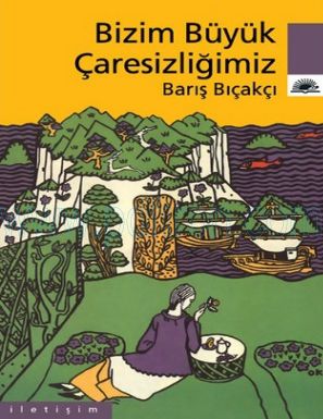 Cover of Baris Bicakci Bizim Buyuk caresizligimiz.pdf