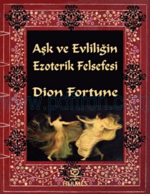 Cover of Dion Fortune - Aşk ve Evliliğin Ezoterik Felsefesi.pdf