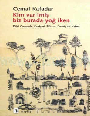 Cover of Cemal Kafadar Kim Var imis Biz Burada Yog iken.pdf