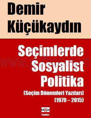 Cover of Demir Küçükaydin Secimlerde Sosyalist Politika (Secim Donemleri Yazilari 1979 2015).pdf