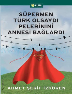 Cover of Ahmet serif izgoren Supermen Türk Olsaydi Pelerinini Annesi Baglardi.pdf