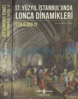 Cover of Eunjeong Yi - 17 Yüzyıl İstanbulunda Lonca Dinamikleri İş Bankası Kültür Yayınları.Pdf