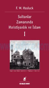 Cover of F. W. Hasluck - Sultanlar Zamanında Hıristiyanlık Ve İslam (Cilt 1).Pdf