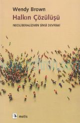 Cover of Wendy Brown - Halkın Çözülüşü_Neoliberalizmin Sinsi Devrimi.Pdf