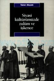 Cover of Taner Akçam - Siyasi Kültürümüzde Zulüm Ve İşkence.Pdf