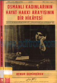 Cover of Aynur Demirdirek - Osmanlı Kadınlarının Hayat Hakkı Arayışının Bir Hikayesi.Pdf