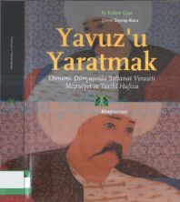 Cover of Erdem Çıpa - Yavuz_U Yaratmak - Osmanlı Dünyasında Saltanat Veraseti.Pdf