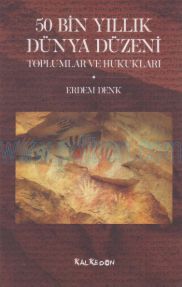 Cover of Erdem Denk - 50 Bin Yıllık Dünya Düzeni - Toplumlar Ve Hukukları.Pdf