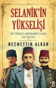 Cover of Necmettin Alkan - Selanikin Yükselişi - Jön Türkler Abdülhamid_E Karşı.Pdf