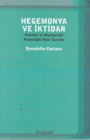 Cover of Benedetto Fontana - Hegemonya Ve İktidar - Gramsci Ve Machiavelli Arasındaki İlişki Üzerine.Pdf