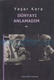 Cover of Yaşar Kara Dünyayı Anlamadım Yazılı Kağıt Yayınları.Pdf