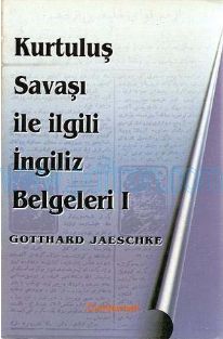 Cover of Gotthard Jaeschke - Kurtulus Savasinda Ingiliz Belgeleri.pdf