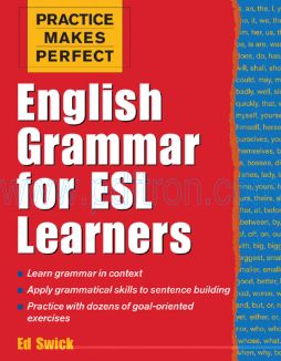 Cover of Ed Swick - Practice Makes Perfect English Grammar for ESL Learners (McGraw-Hill 2005) 160p.pdf